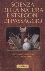 GIULIANI - MODONESI, Scienza della natura e stregoni di passaggio