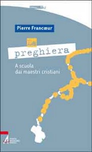 FRANCOEUR PIERRE, La preghiera.A scuola dai maestri cristiani