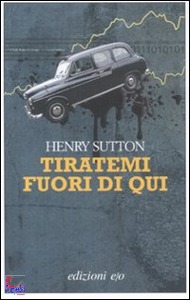 SUTTON HENRY, Tiratemi fuori di qui