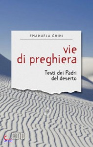 GHINI EMANUELA, Vie di preghiera Testi dei Padri del deserto