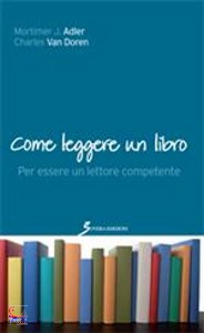 ADLER - VAN DOREN, Come leggere un libro