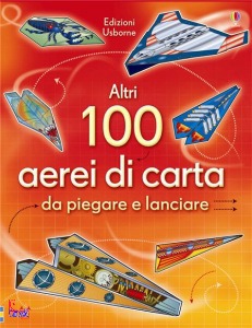 USBORNE EDIZIONI, Altri 100 aerei di carta da piegare