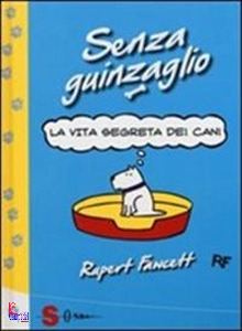 FAWCETT RUPERT, Senza guinzaglio I pensieri segreti dei cani