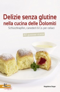 STEGER MAGDALENA, Delizie senza glutine nella cucina delle Dolomiti