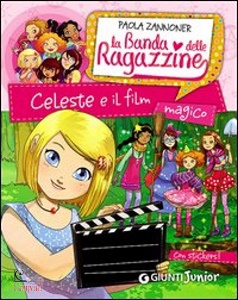 ZANNONER PAOLA, Celeste e il film magico La banda delle ragazzine