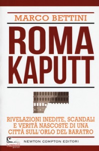BETTINI MARCO, Roma kaputt rivelazioni inedite, scandali e verit