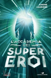 LAUDIERO SIMONE, Accademia dei supereroi. La trilogia