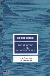 HRABAL BOHUMIL, Ho servito il re d