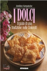 KOMPATSCHER ANNELIES, I dolci il gusto di una tradizione nelle dolomiti