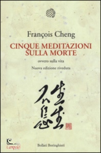 CHENG FRANCOIS, Cinque meditazioni sulla morte ovvero sulla vita