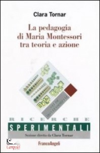 TORNAR CLARA, La pedagogia di maria montessori tra teoria e azin