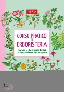 RIZA EDITORE, Corso pratico di erboristeria Conoscere le erbe ..