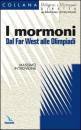 INTROVIGNE MASSIMO, Mormoni dal Far West alle Olimpiadi