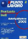 AA.VV., Prontuario Inail. Autoliquidazione 2005