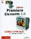 ADOBE CR TEAM, Adobe Premiere elements 2 corso ufficiale