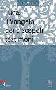 MARANGON ANTONIO, Luca il vangelo dei discepoli testimoni