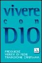 , Vivere con Dio. Preghiere, verit di fede ........