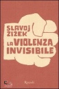 Zizek Slavoj, La violenza invisibile