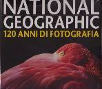 AA.VV., National Geographic. 120 anni di fotografia