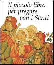 AA.VV., piccolo libro per pregare con i santi