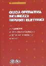 AA.VV., Guida operativa sicurezza impianti elettrici