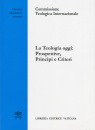 EDITRICE VATICANA, La teologia oggi:prospettive, principi e criteri