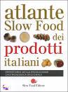 SLOW FOOD EDITORE, atlante dei prodotti italiani