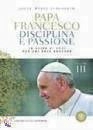 BERGOGLIO JORGE MARI, Disciplina e passione. Le sfide di oggi ...