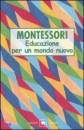 MONTESSORI MARIA, Educazione per un mondo nuovo