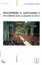 CATTANEO ARTURO /ED, Riscoprire il Vaticano II