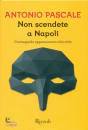 PASCALE ANTONIO, Non scendete a Napoli