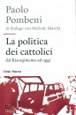POMBENI PAOLO, La politica dei cattolici Dal Risorgimento a oggi