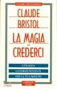 BRISTOL CLAUDE, La magia di crederci