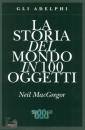 MACGREGOR NEIL, La storia del mondo in 100 oggetti