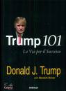 TRUMP DONALD, Trump 101 La via del successo