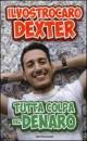 DXTER, Tutta colpa del denaro