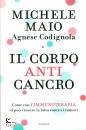 MAIO M. - CODIGNOLA, Il corpo anticancro