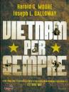 MOORE H. - GALLOWAY, Vietnam per sempre