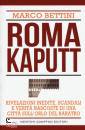 BETTINI MARCO, Roma kaputt rivelazioni inedite, scandali e verit