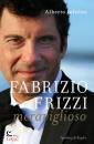 INFELISE ALBERTO, Fabrizio Frizzi. Meraviglioso