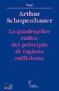 SCHOPENHAUER ARTHUR, La quadruplice radice del principio di ragione s.