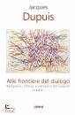 DUPUIS JACQUES, Alle frontiere del dialogo