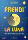 GUERRIERI IRENE, Prendi la luna Una storia della buonanotte