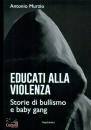 ANTONIO MURZIO, Educati alla violenza