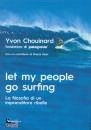 CHOUINARD YVON, Let my people go surfing.