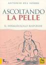 DEL SORBO ANTONIO, Ascoltando la pelle Il dermatologo risponde