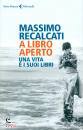 RECALCATI MASSIMO, A libro aperto Una vita e i suoi libri