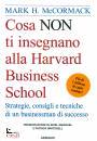 MCCORMACK MARK, Cosa non ti insegnano alla Harvard Business School