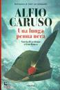 CARUSO ALFIO, Una lunga penna nera Storia di eroismo e ...