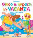 FONTANA PAOLA, Gioco e imparo in vacanza 5/6 con i pennarelli